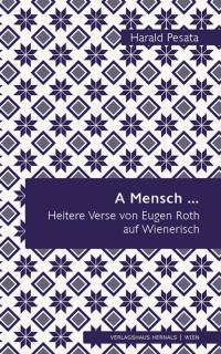 A Mensch ... - Heitere Verse von Eugen Roth auf Wienerisch